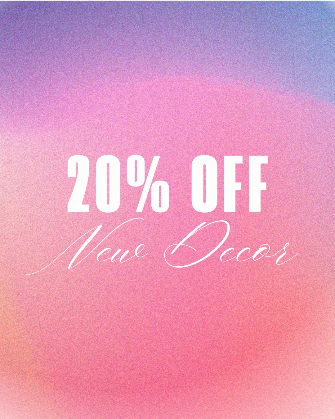 20% OFF NEW DECOR